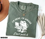 Im Here Awake Dont Push It Comfort Tee Funny Gift. Fixed Price $28.90.